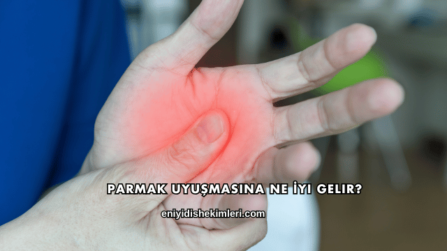 Parmak Uyuşmasına Ne İyi Gelir?