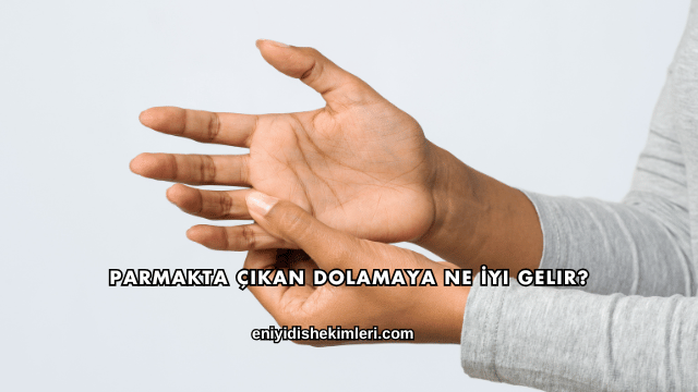 Parmakta Çıkan Dolamaya Ne İyi Gelir?