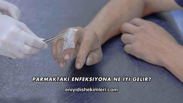 Parmaktaki Enfeksiyona Ne İyi Gelir?