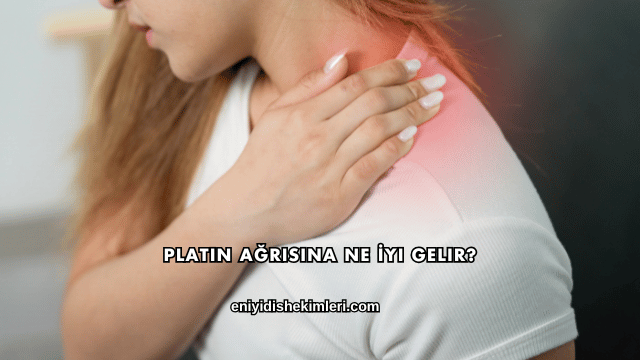 Platin Ağrısına Ne İyi Gelir?