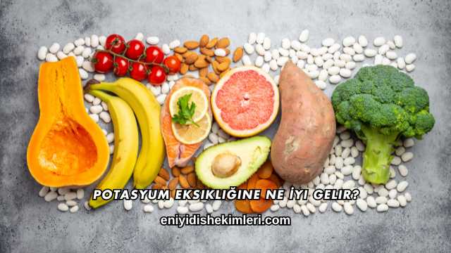 Potasyum Eksikliğine Ne İyi Gelir?