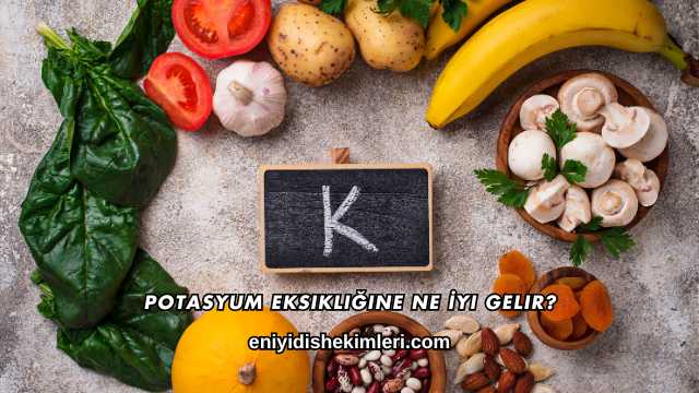 Potasyum Eksikliğine Ne İyi Gelir?