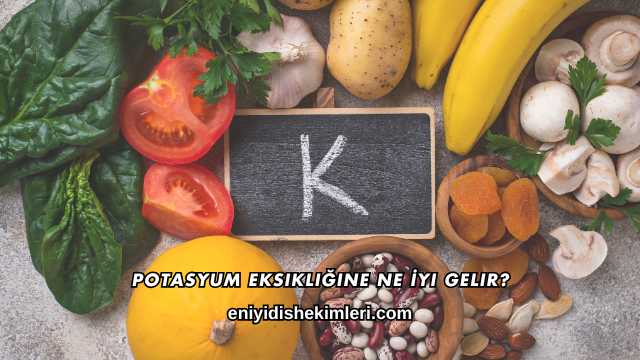 Potasyum Eksikliğine Ne İyi Gelir?