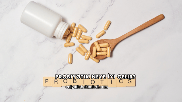 Probiyotik Neye İyi Gelir?