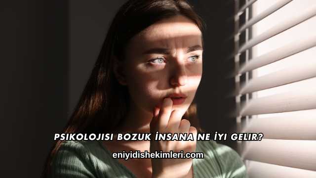 Psikolojisi Bozuk İnsana Ne İyi Gelir?