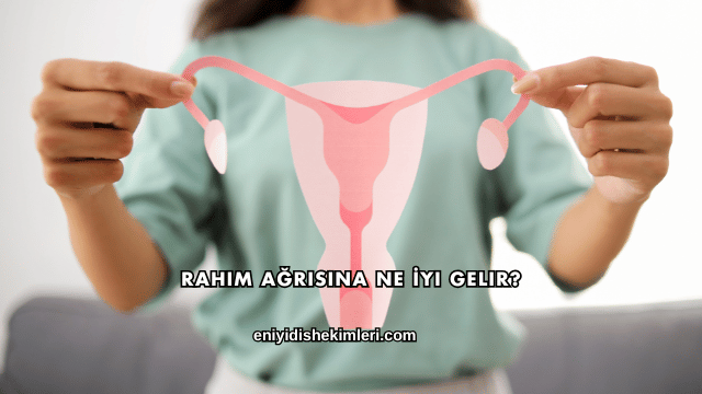 Rahim Ağrısına Ne İyi Gelir?