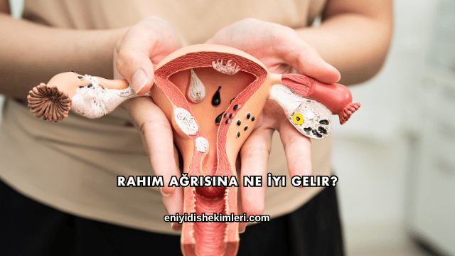 Rahim Ağrısına Ne İyi Gelir?