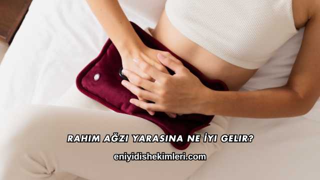 Rahim Ağzı Yarasına Ne İyi Gelir