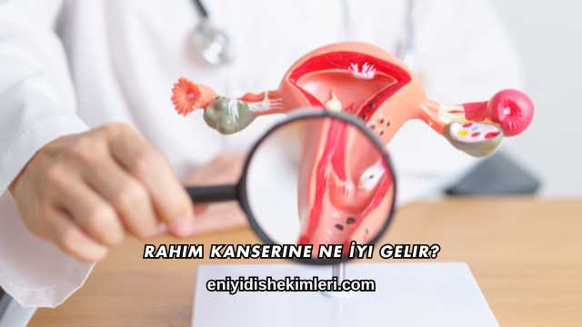Rahim Kanserine Ne İyi Gelir?