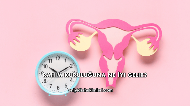 Rahim Kuruluğuna Ne İyi Gelir?