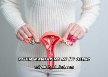 Rahim Mantarına Ne İyi Gelir?