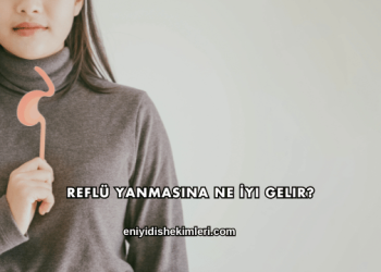 Reflü Yanmasına Ne İyi Gelir?