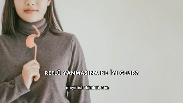 Reflü Yanmasına Ne İyi Gelir?