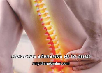 Romatizma Ağrılarına Ne İyi Gelir?
