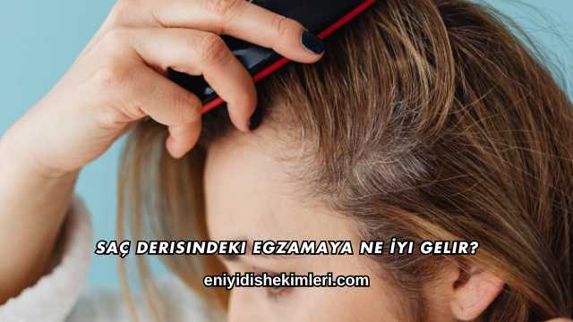 Saç Derisindeki Egzamaya Ne İyi Gelir?