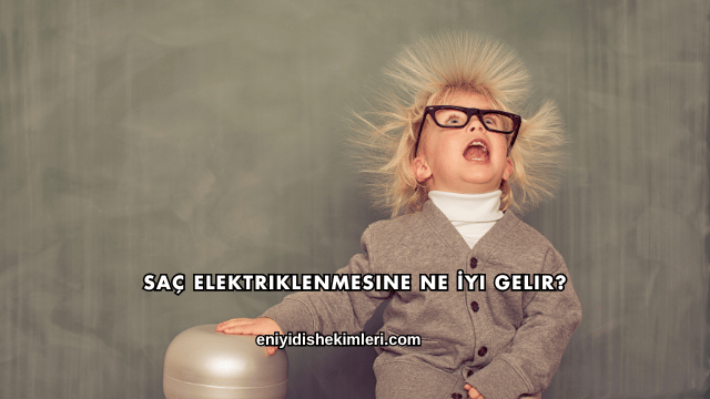 Saç Elektriklenmesine Ne İyi Gelir?