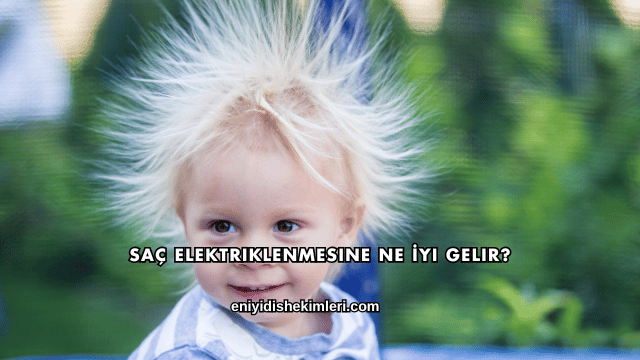 Saç Elektriklenmesine Ne İyi Gelir?