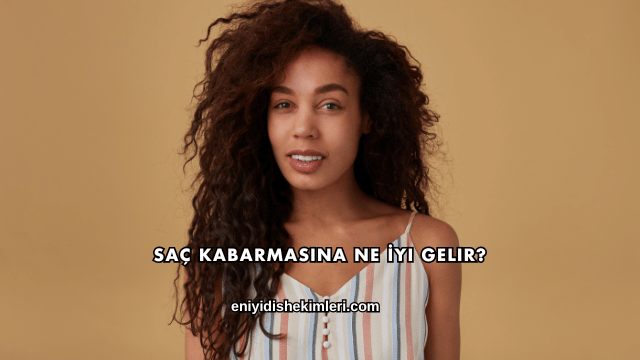 Saç Kabarmasına Ne İyi Gelir?