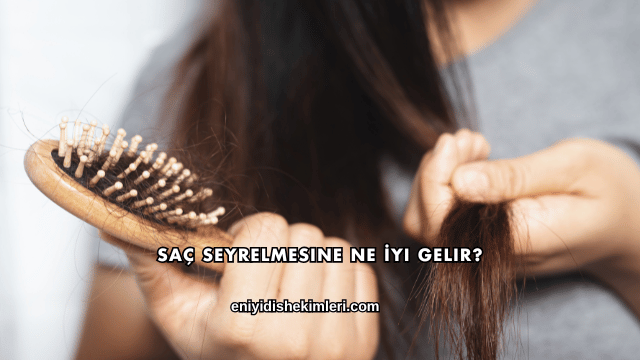 Saç Seyrelmesine Ne İyi Gelir?