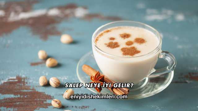 Salep Neye İyi Gelir?