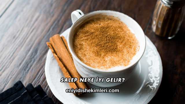 Salep Neye İyi Gelir?