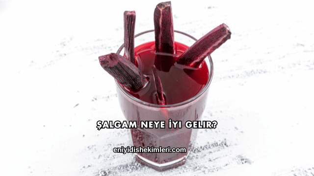 Şalgam Neye İyi Gelir?