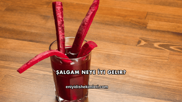 Şalgam Neye İyi Gelir?