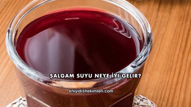 Şalgam Suyu Neye İyi Gelir?