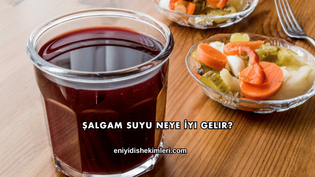 Şalgam Suyu Neye İyi Gelir?