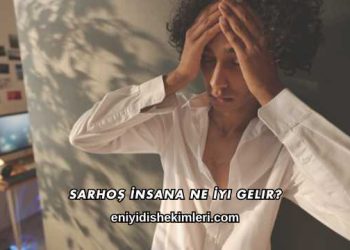 Sarhoş İnsana Ne İyi Gelir?