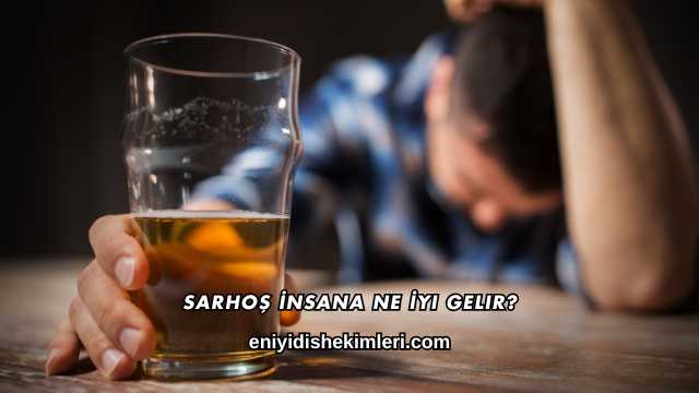 Sarhoş İnsana Ne İyi Gelir?