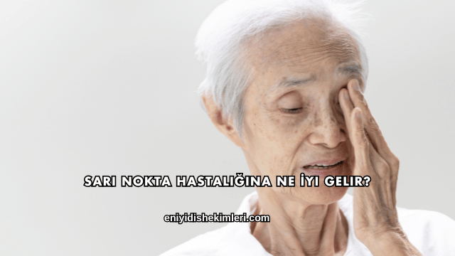 Sarı Nokta Hastalığına Ne İyi Gelir?