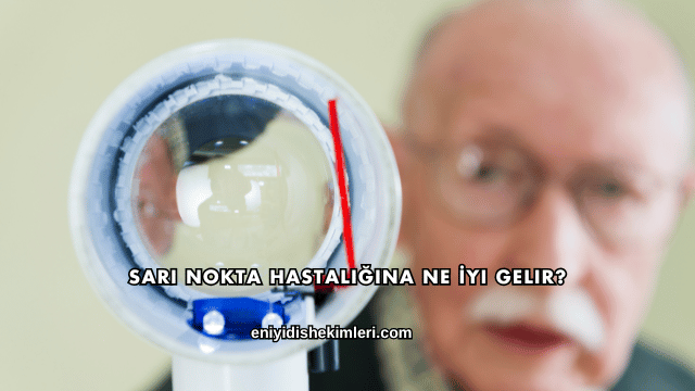 Sarı Nokta Hastalığına Ne İyi Gelir?