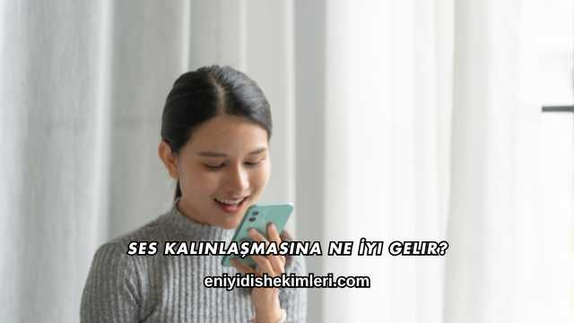 Ses Kalınlaşmasına Ne İyi Gelir?