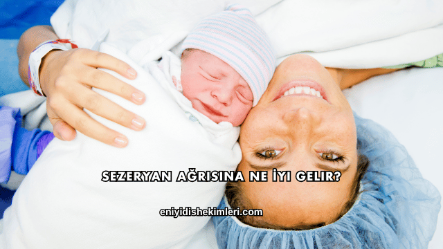 Sezeryan Ağrısına Ne İyi Gelir?