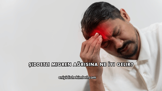 Şiddetli Migren Ağrısına Ne İyi Gelir?