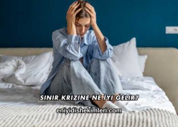 Sinir Krizine Ne İyi Gelir?