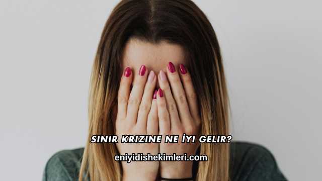 Sinir Krizine Ne İyi Gelir?