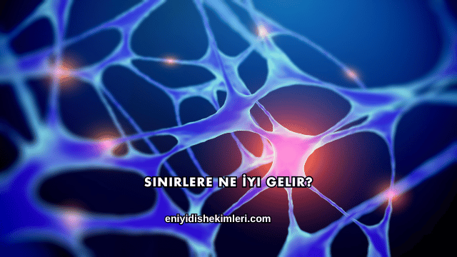 Sinirlere Ne İyi Gelir?