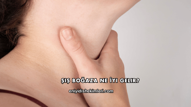 Şiş Boğaza Ne İyi Gelir?