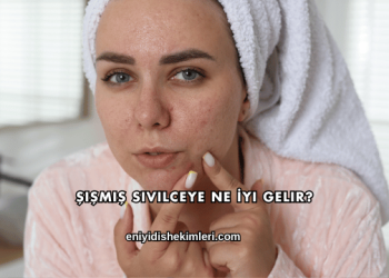 Şişmiş Sivilceye Ne İyi Gelir?