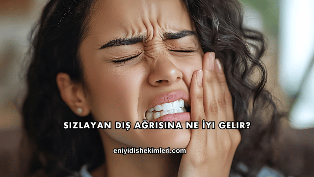 Sızlayan Diş Ağrısına Ne İyi Gelir?