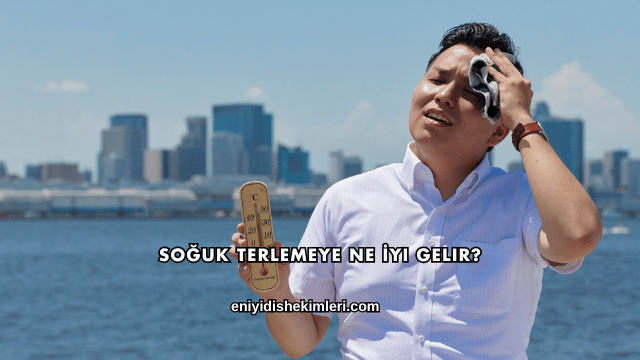 Soğuk Terlemeye Ne İyi Gelir?