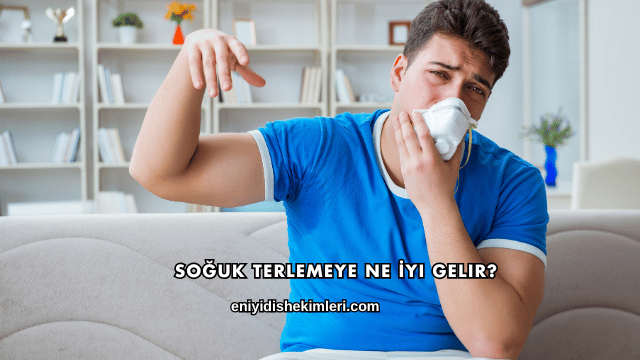 Soğuk Terlemeye Ne İyi Gelir?