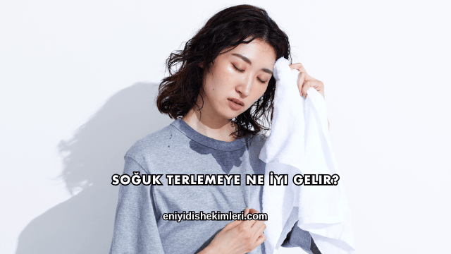 Soğuk Terlemeye Ne İyi Gelir?