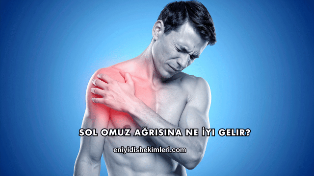 Sol Omuz Ağrısına Ne İyi Gelir?