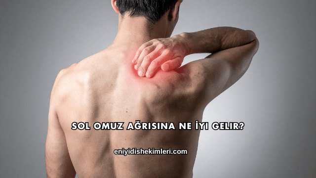 Sol Omuz Ağrısına Ne İyi Gelir?