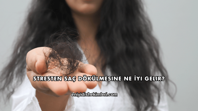 Stresten Saç Dökülmesine Ne İyi Gelir?