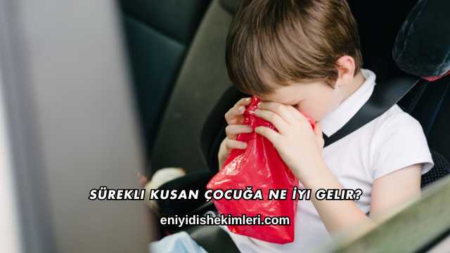 Sürekli Kusan Çocuğa Ne İyi Gelir?
