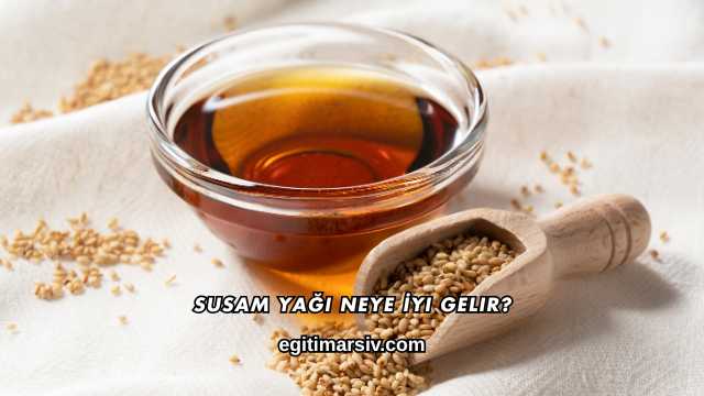 Susam Yağı Neye İyi Gelir?